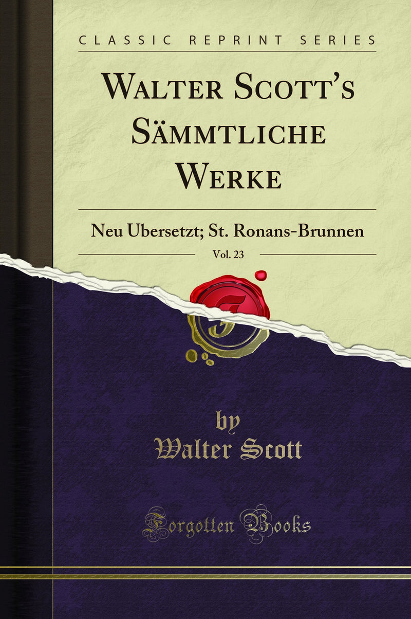 Walter Scott''s Sämmtliche Werke, Vol. 23: Neu Übersetzt; St. Ronans-Brunnen (Classic Reprint)