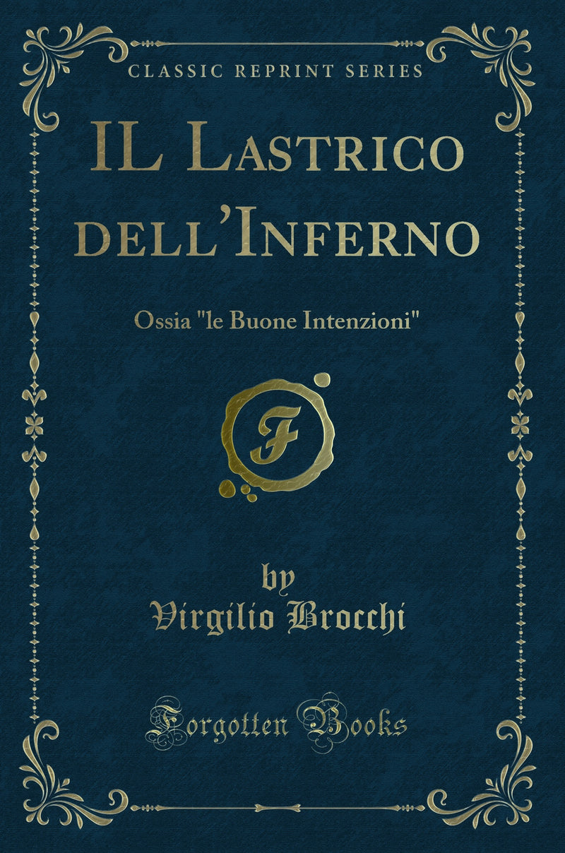 "IL Lastrico dell''Inferno: Ossia "le Buone Intenzioni" (Classic Reprint)"