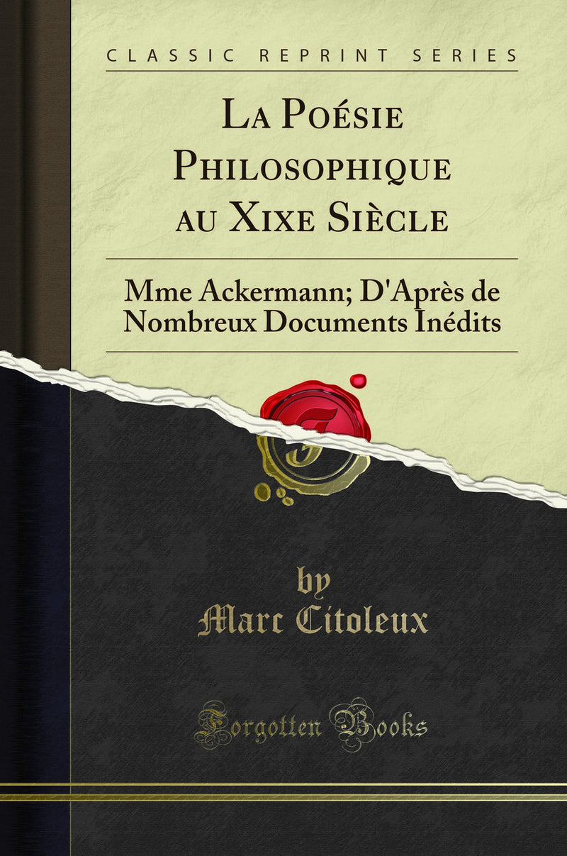 La Poésie Philosophique au Xixe Siècle: Mme Ackermann; D''Après de Nombreux Documents Inédits (Classic Reprint)