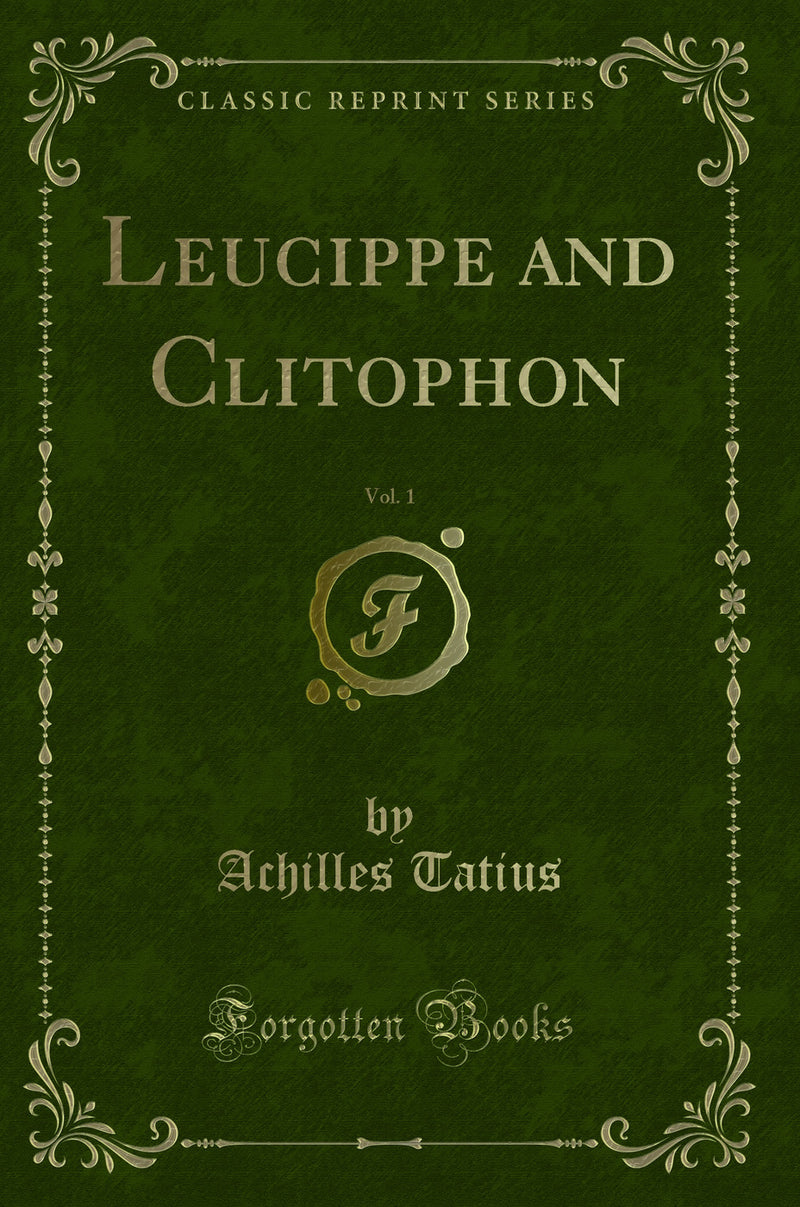 Leucippe and Clitophon, Vol. 1 (Classic Reprint)