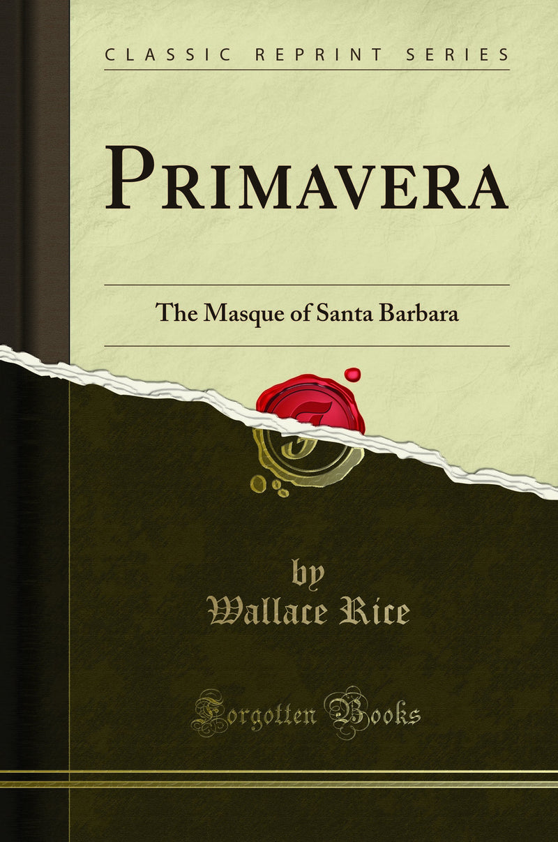 Primavera: The Masque of Santa Barbara (Classic Reprint)