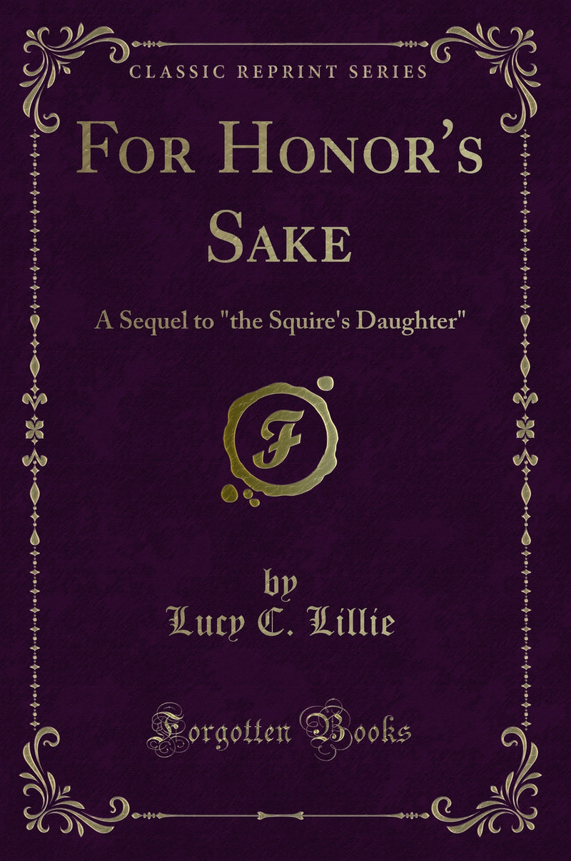 "For Honor''s Sake: A Sequel to "the Squire''s Daughter" (Classic Reprint)"