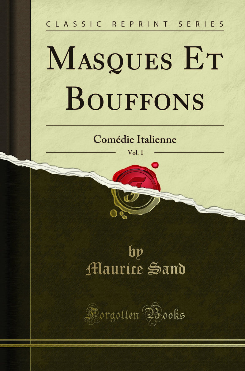 Masques Et Bouffons, Vol. 1: Comédie Italienne (Classic Reprint)