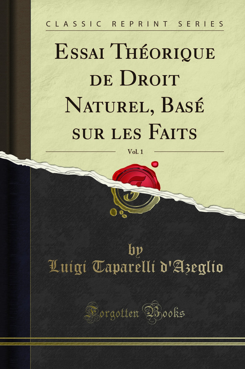 Essai Théorique de Droit Naturel, Basé sur les Faits, Vol. 1 (Classic Reprint)