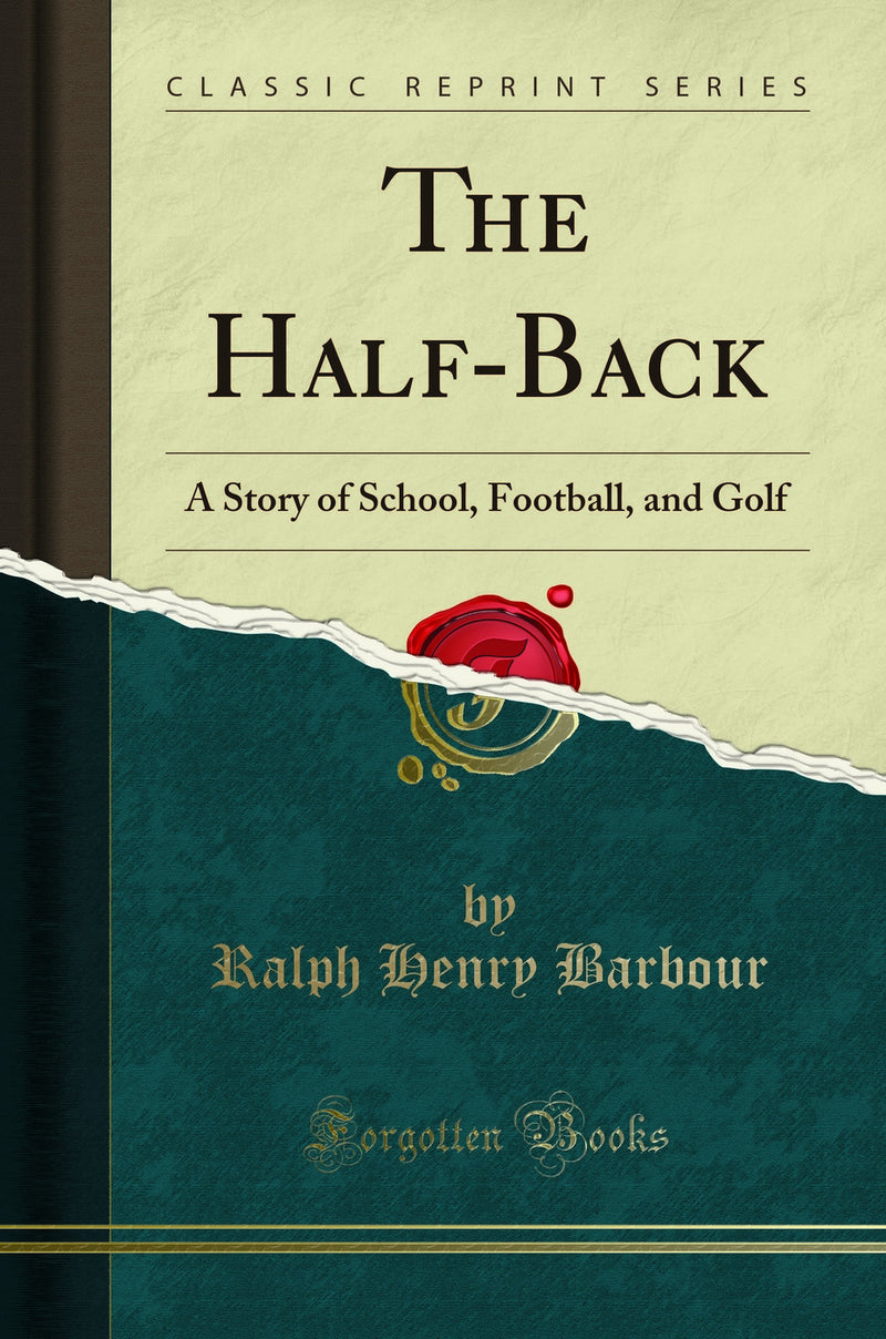 The Half-Back: A Story of School, Football, and Golf (Classic Reprint)