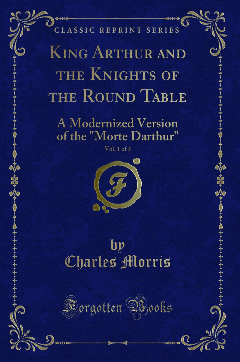 "King Arthur and the Knights of the Round Table, Vol. 1 of 3: A Modernized Version of the "Morte Darthur" (Classic Reprint)"