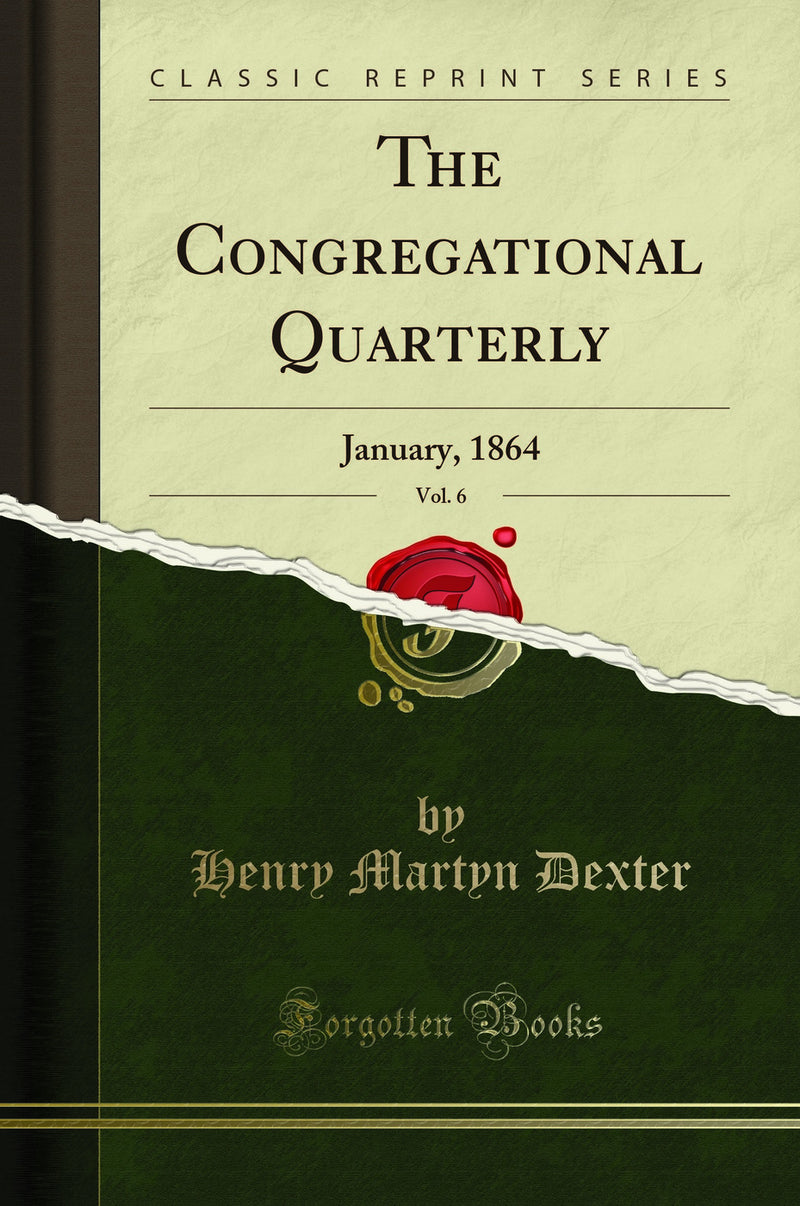 The Congregational Quarterly, Vol. 6: January, 1864 (Classic Reprint)