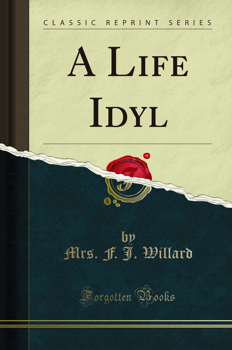 A Life Idyl (Classic Reprint)