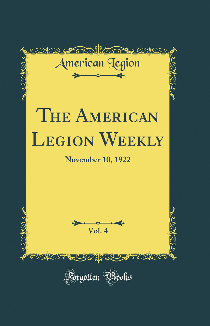 The American Legion Weekly, Vol. 4: November 10, 1922 (Classic Reprint)