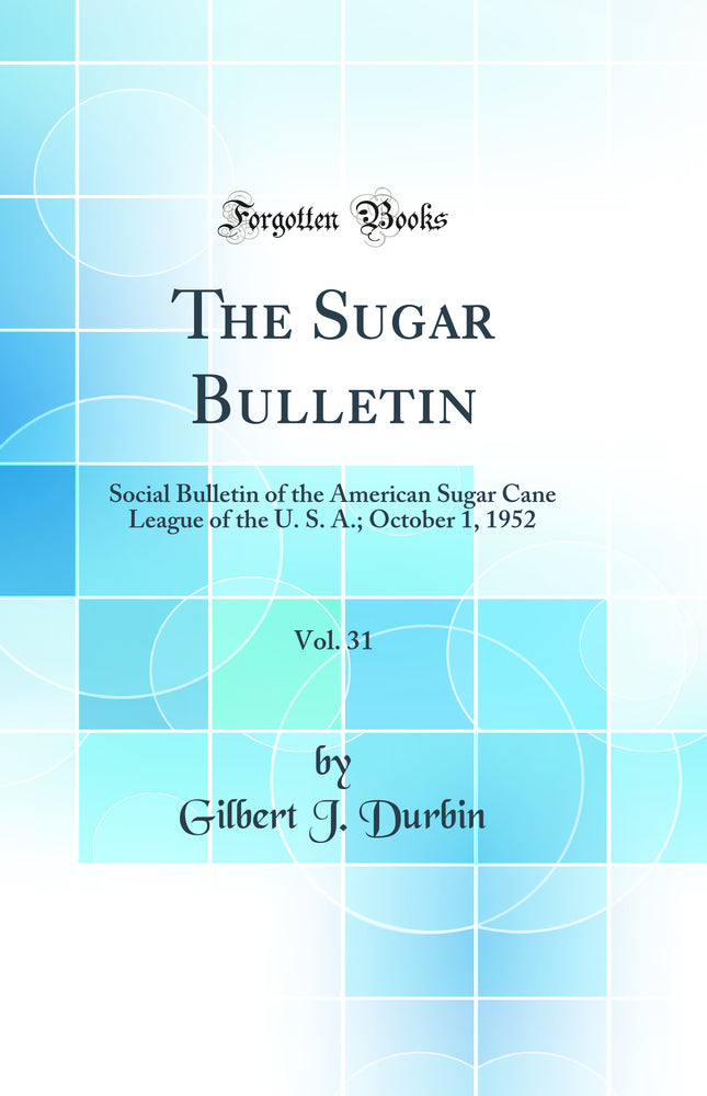 The Sugar Bulletin, Vol. 31: Social Bulletin of the American Sugar Cane League of the U. S. A.; October 1, 1952 (Classic Reprint)