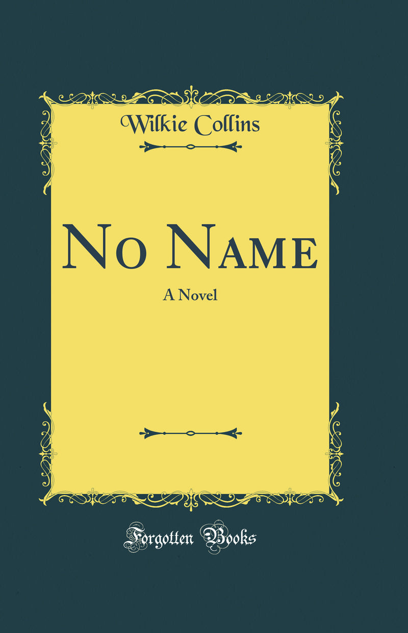 No Name: A Novel (Classic Reprint)