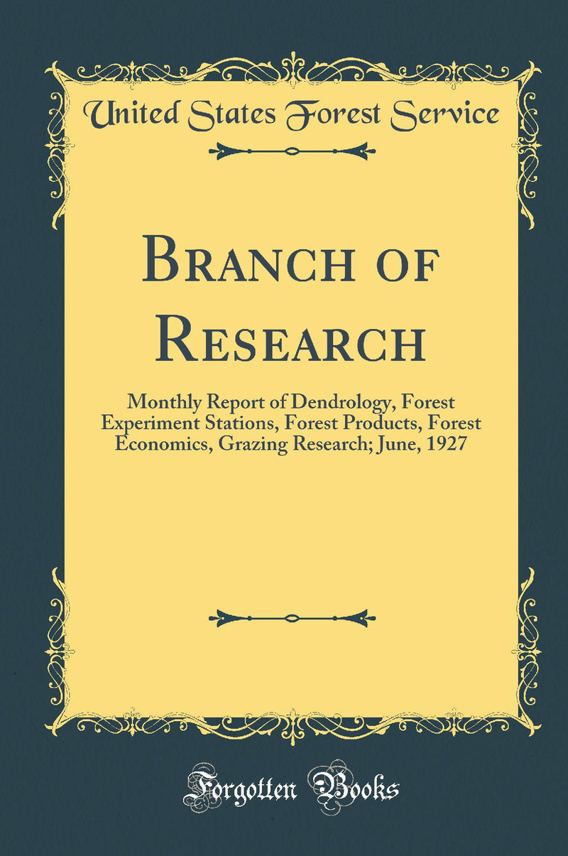 Branch of Research: Monthly Report of Dendrology, Forest Experiment Stations, Forest Products, Forest Economics, Grazing Research; June, 1927 (Classic Reprint)