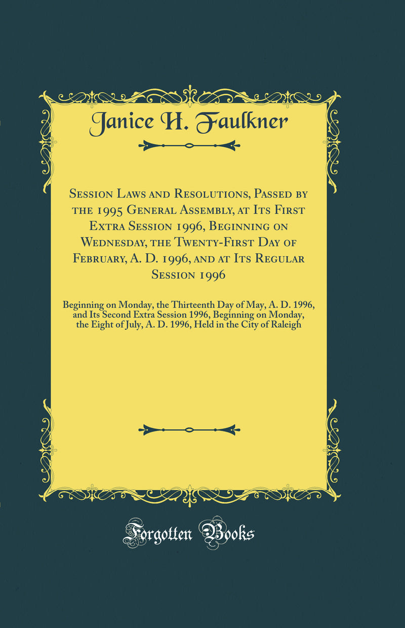 Session Laws and Resolutions, Passed by the 1995 General Assembly, at Its First Extra Session 1996, Beginning on Wednesday, the Twenty-First Day of February, A. D. 1996, and at Its Regular Session 1996: Beginning on Monday, the Thirteenth Day of May, A. D