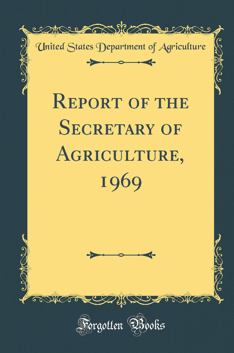 Report of the Secretary of Agriculture, 1969 (Classic Reprint)