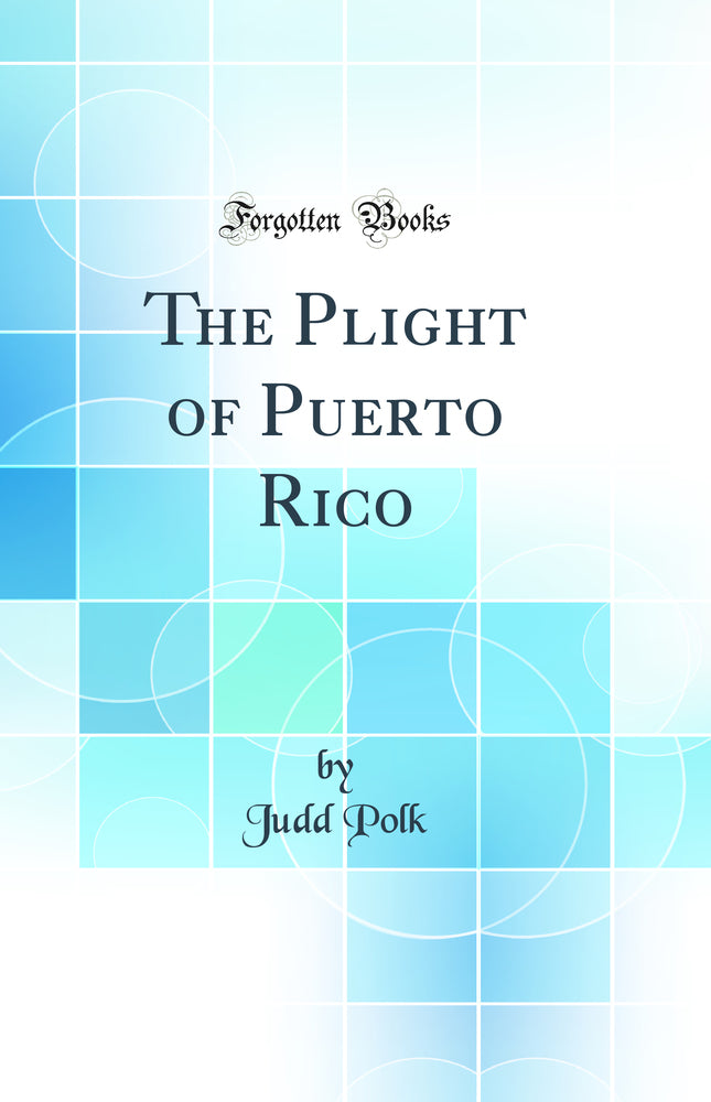 The Plight of Puerto Rico (Classic Reprint)