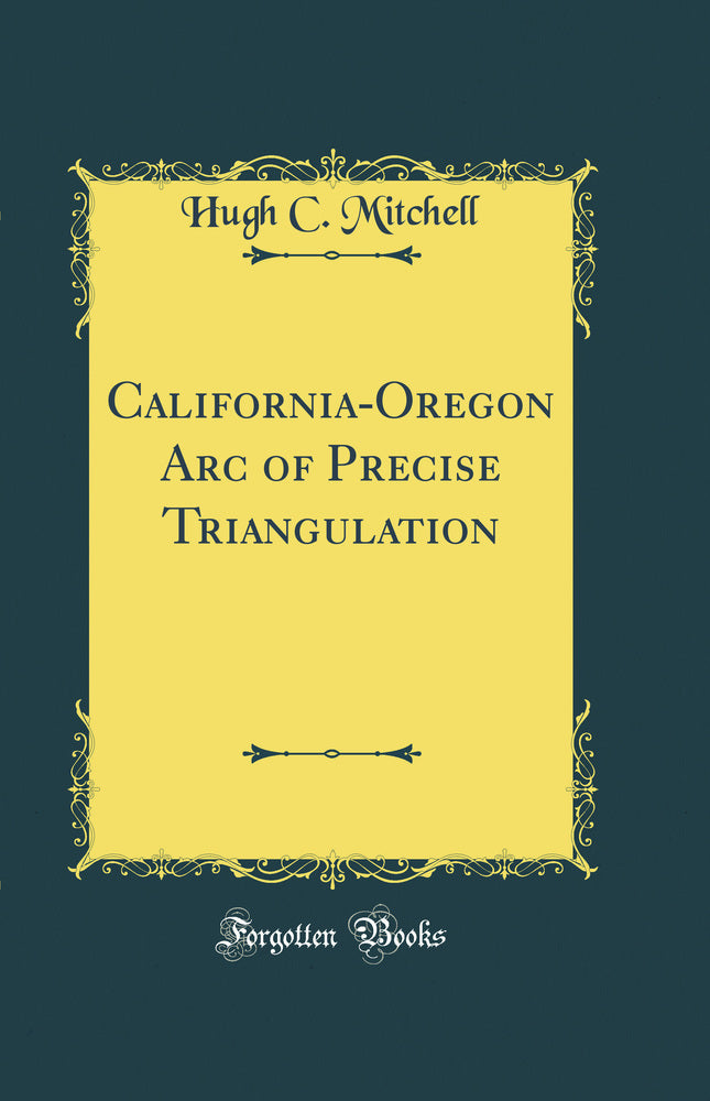 California-Oregon Arc of Precise Triangulation (Classic Reprint)