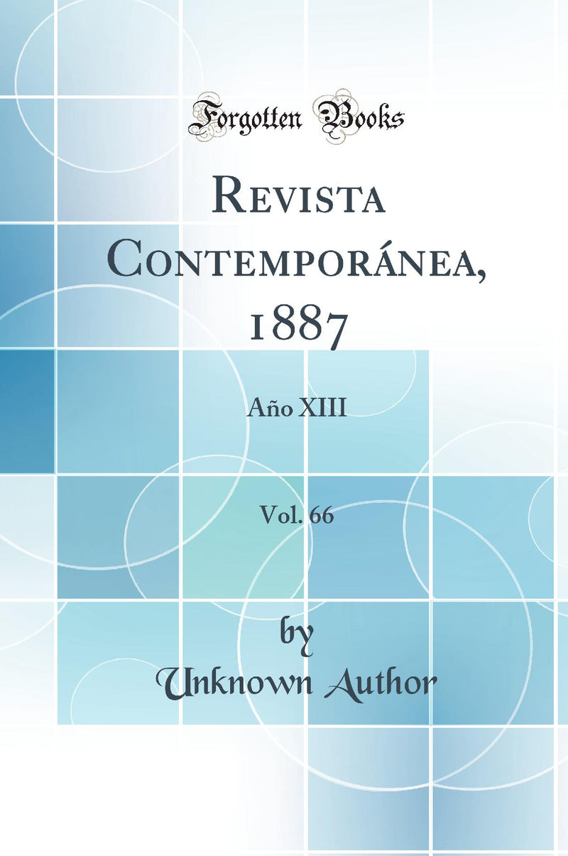 Revista Contemporánea, 1887, Vol. 66: Año XIII (Classic Reprint)