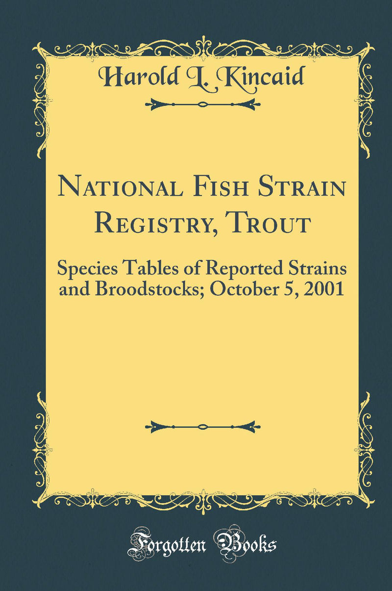 National Fish Strain Registry, Trout: Species Tables of Reported Strains and Broodstocks; October 5, 2001 (Classic Reprint)