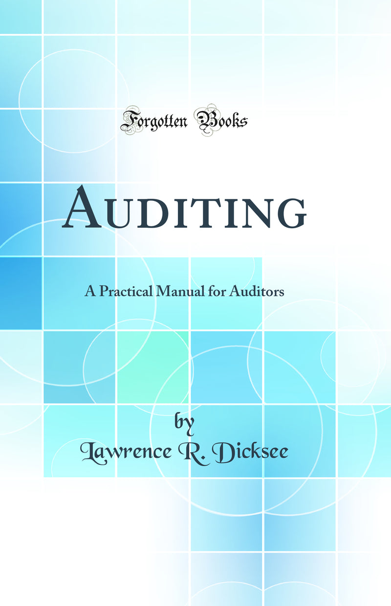 Auditing: A Practical Manual for Auditors (Classic Reprint)