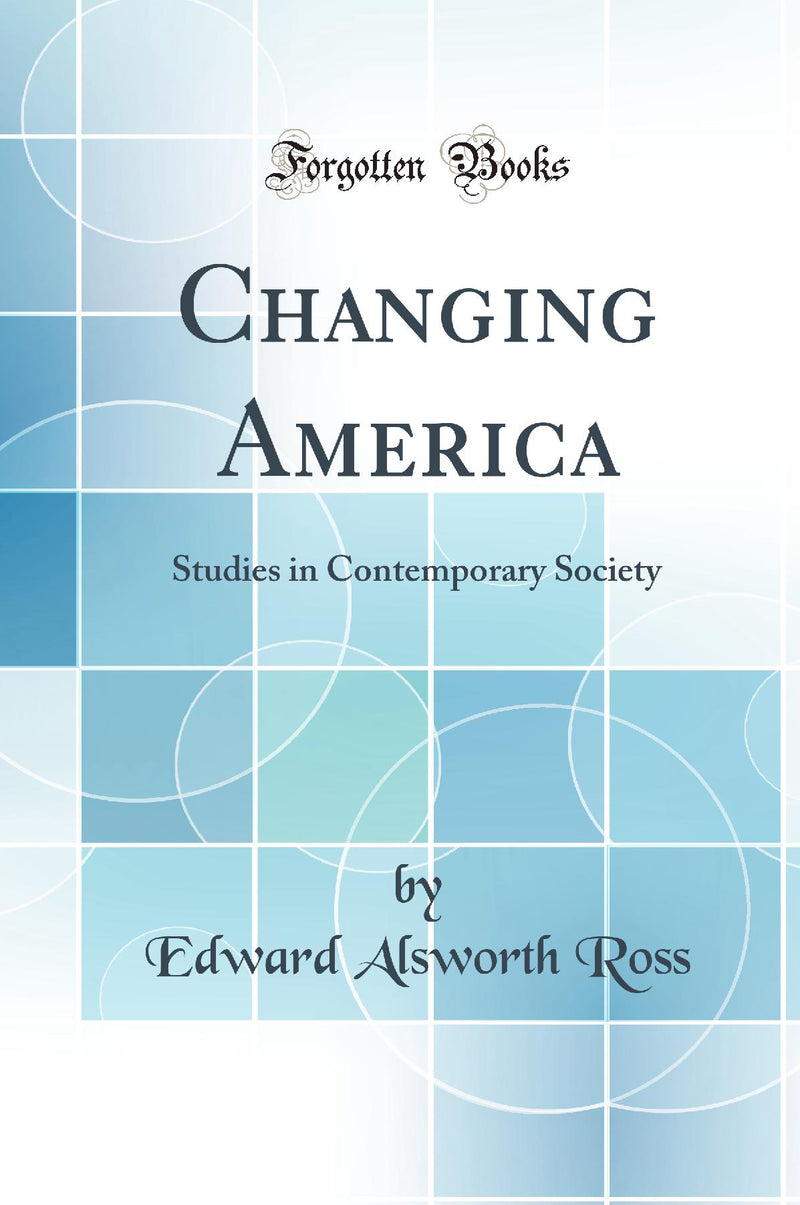 Changing America: Studies in Contemporary Society (Classic Reprint)