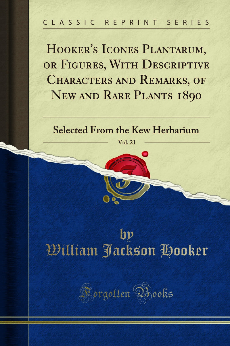 Hooker''s Icones Plantarum, or Figures, With Descriptive Characters and Remarks, of New and Rare Plants 1890, Vol. 21: Selected From the Kew Herbarium (Classic Reprint)