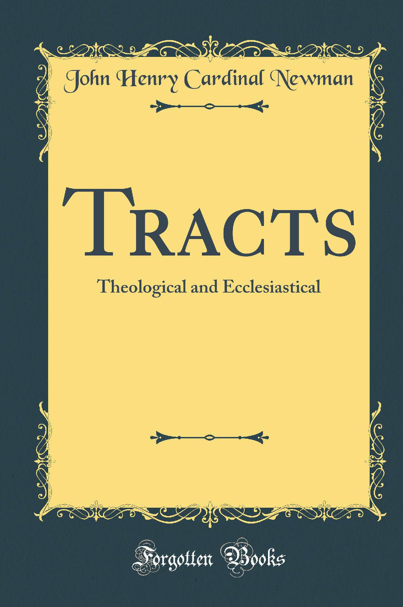 Tracts: Theological and Ecclesiastical (Classic Reprint)