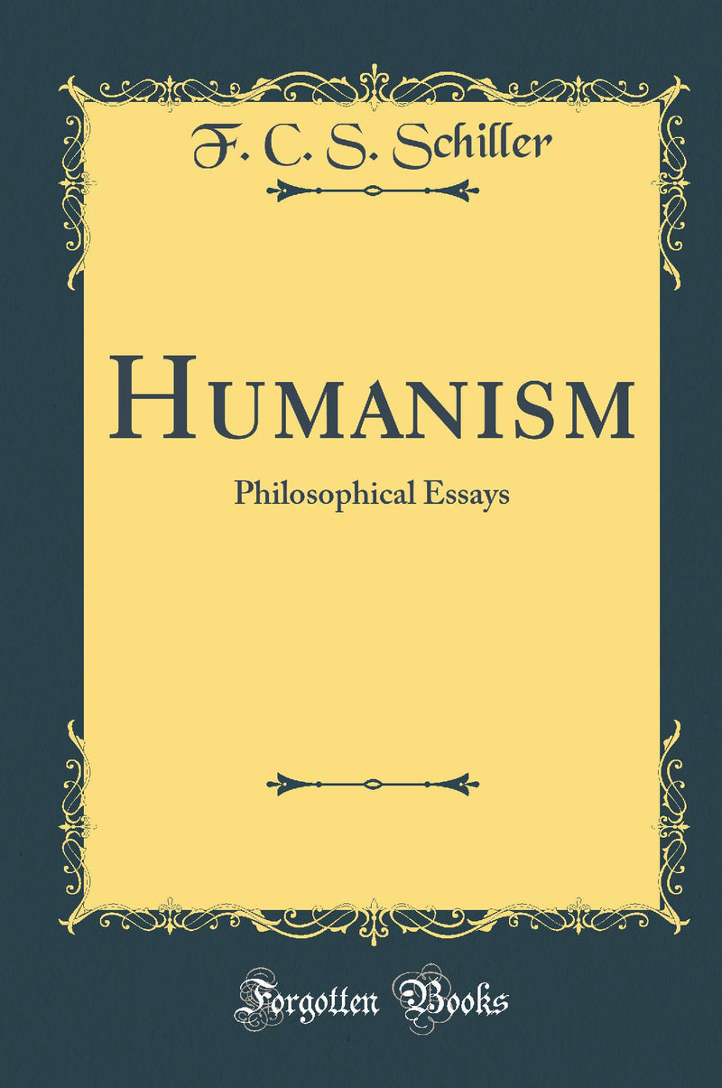 Humanism: Philosophical Essays (Classic Reprint)