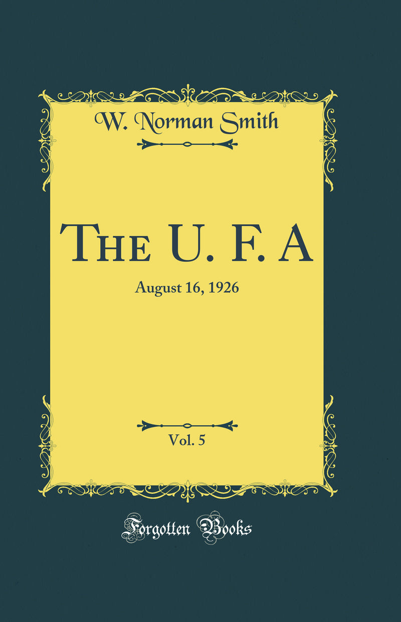 The U. F. A, Vol. 5: August 16, 1926 (Classic Reprint)