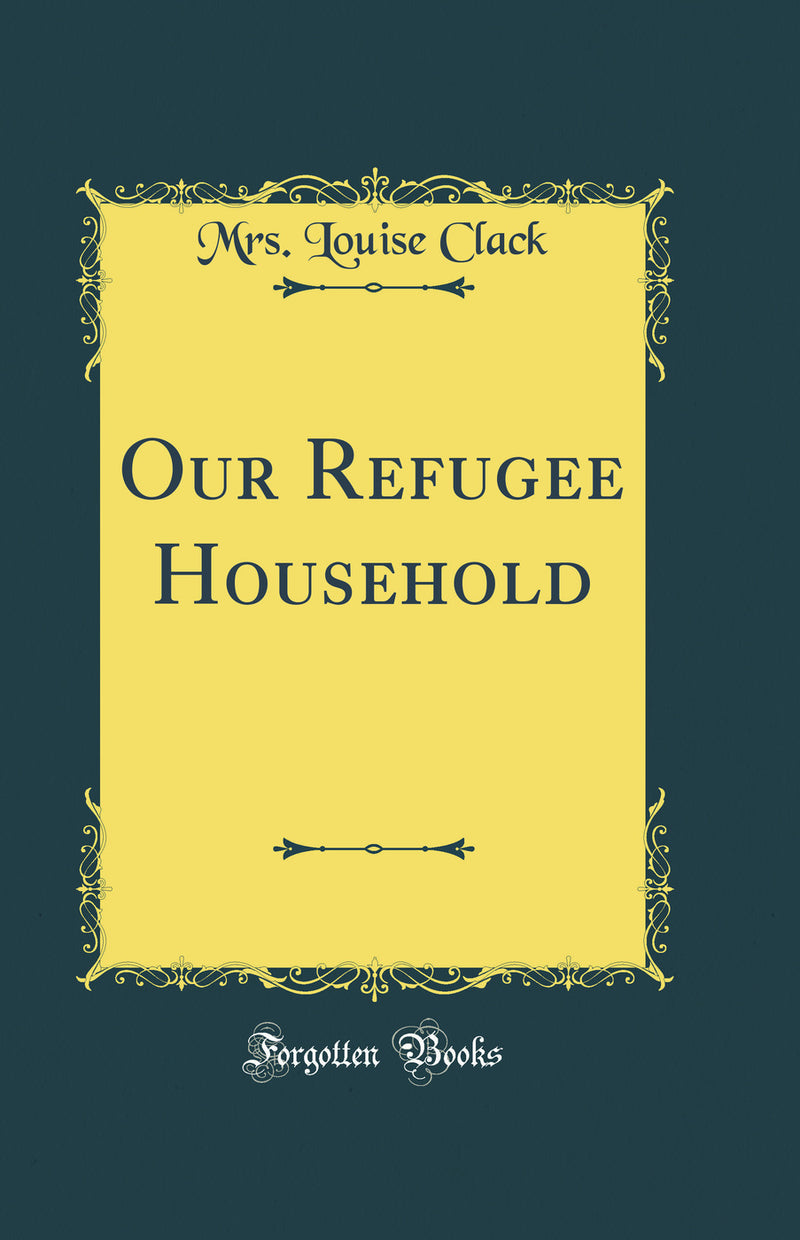 Our Refugee Household (Classic Reprint)