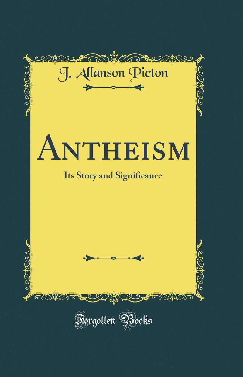 Antheism: Its Story and Significance (Classic Reprint)