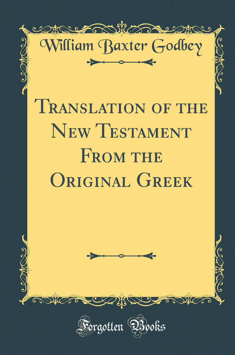 Translation of the New Testament From the Original Greek (Classic Reprint)