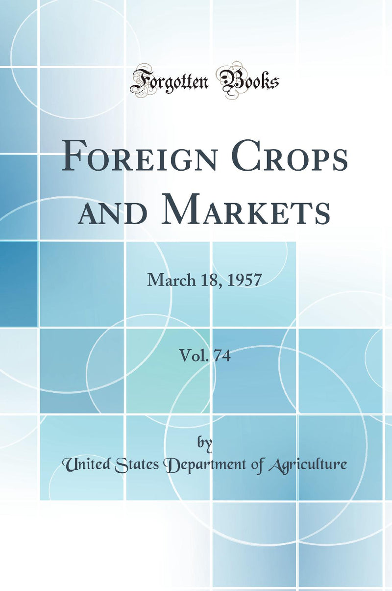 Foreign Crops and Markets, Vol. 74: March 18, 1957 (Classic Reprint)