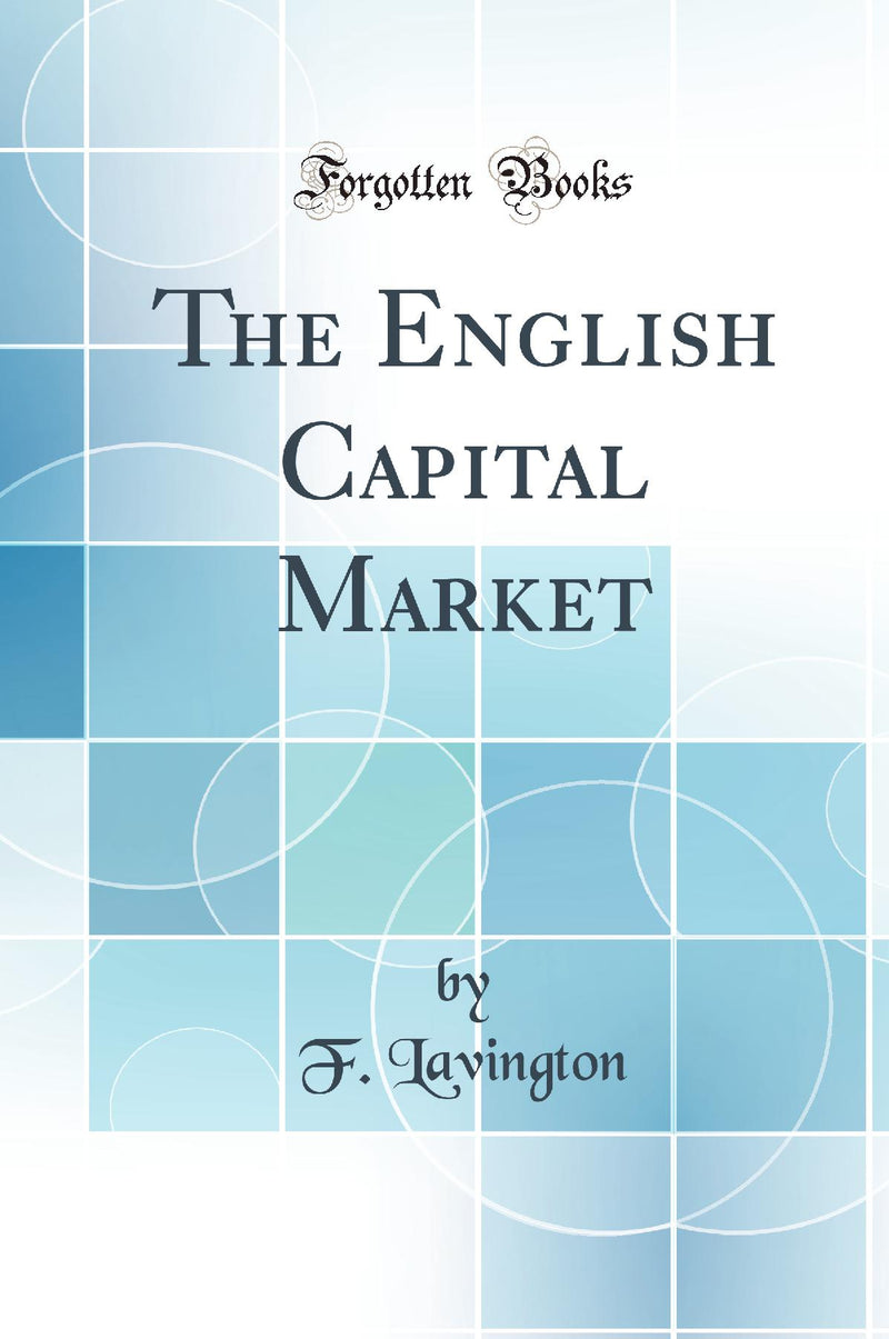 The English Capital Market (Classic Reprint)