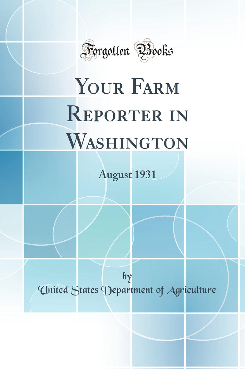 Your Farm Reporter in Washington: August 1931 (Classic Reprint)