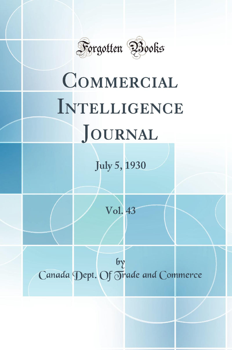 Commercial Intelligence Journal, Vol. 43: July 5, 1930 (Classic Reprint)