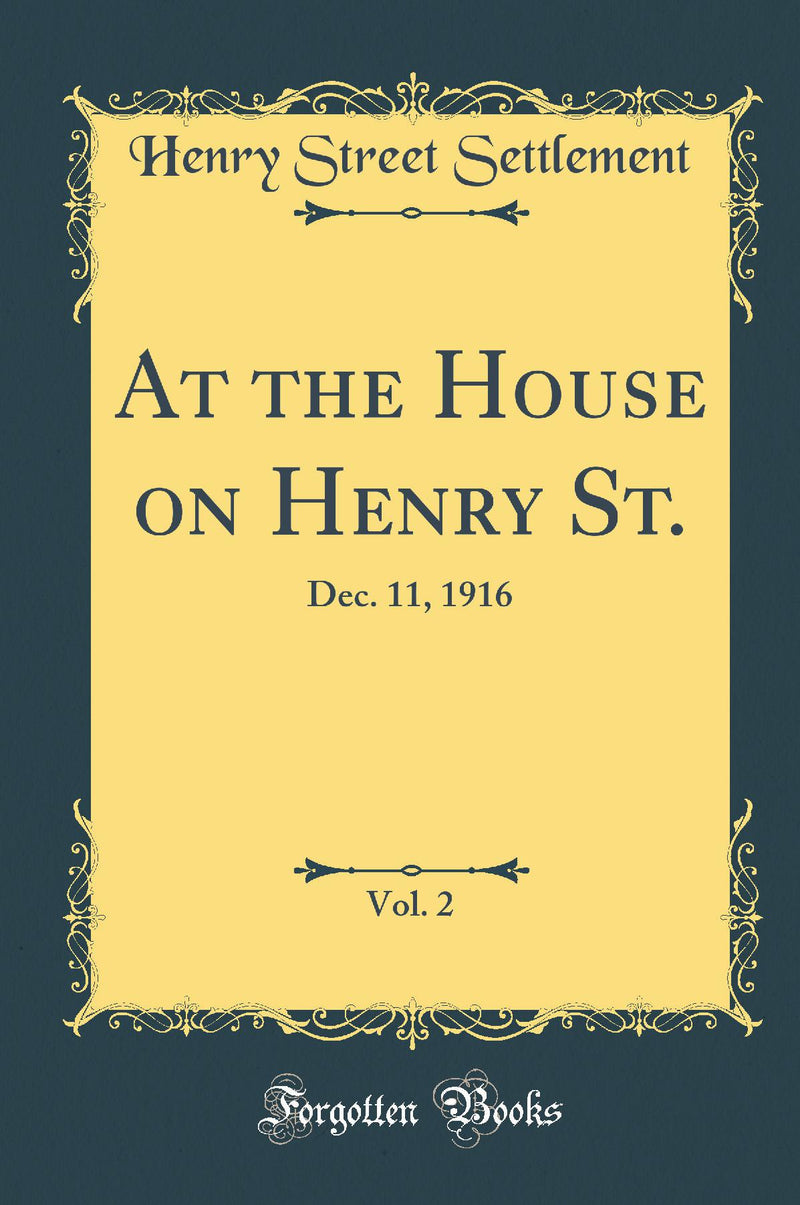 At the House on Henry St., Vol. 2: Dec. 11, 1916 (Classic Reprint)