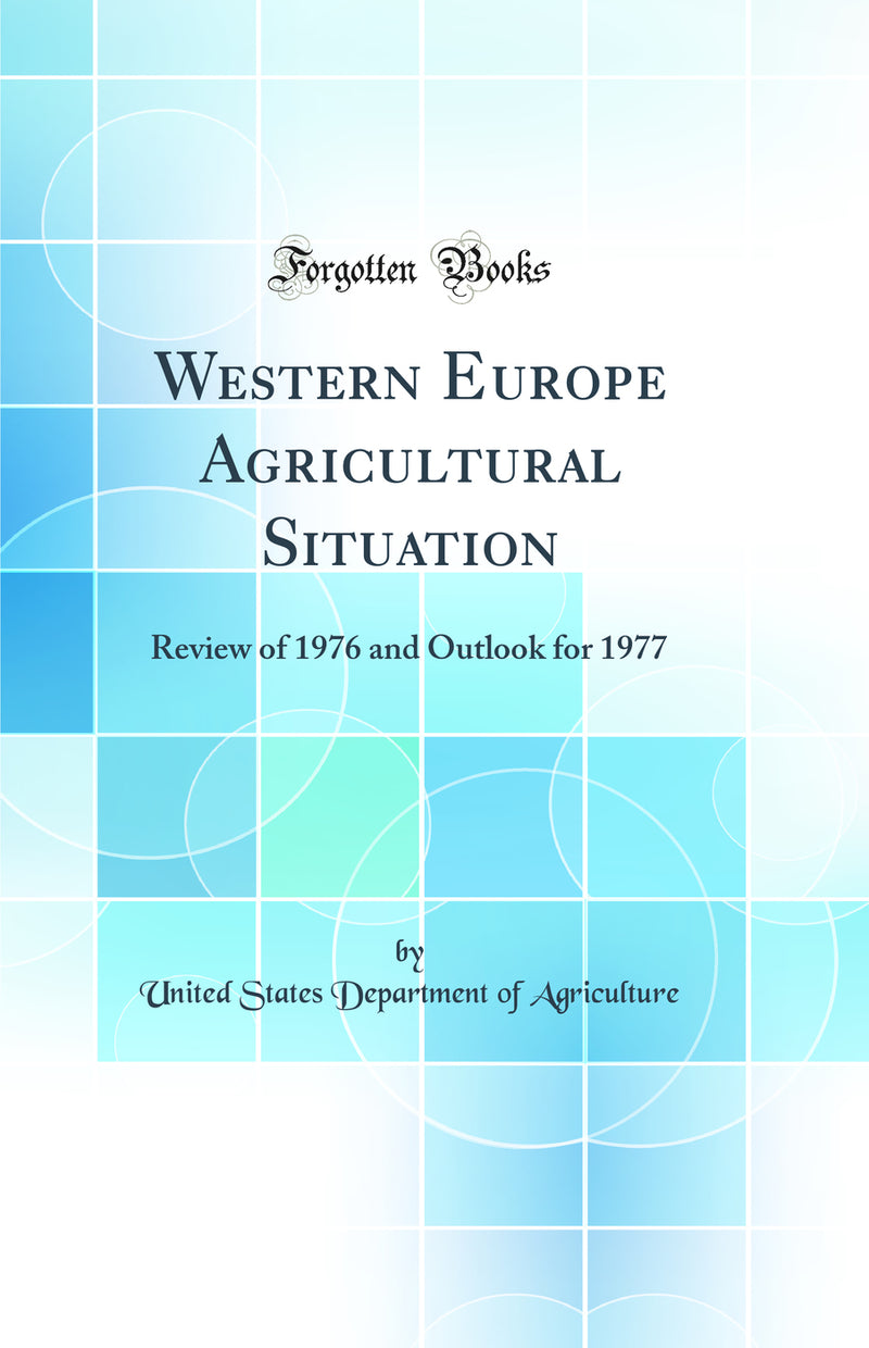 Western Europe Agricultural Situation: Review of 1976 and Outlook for 1977 (Classic Reprint)