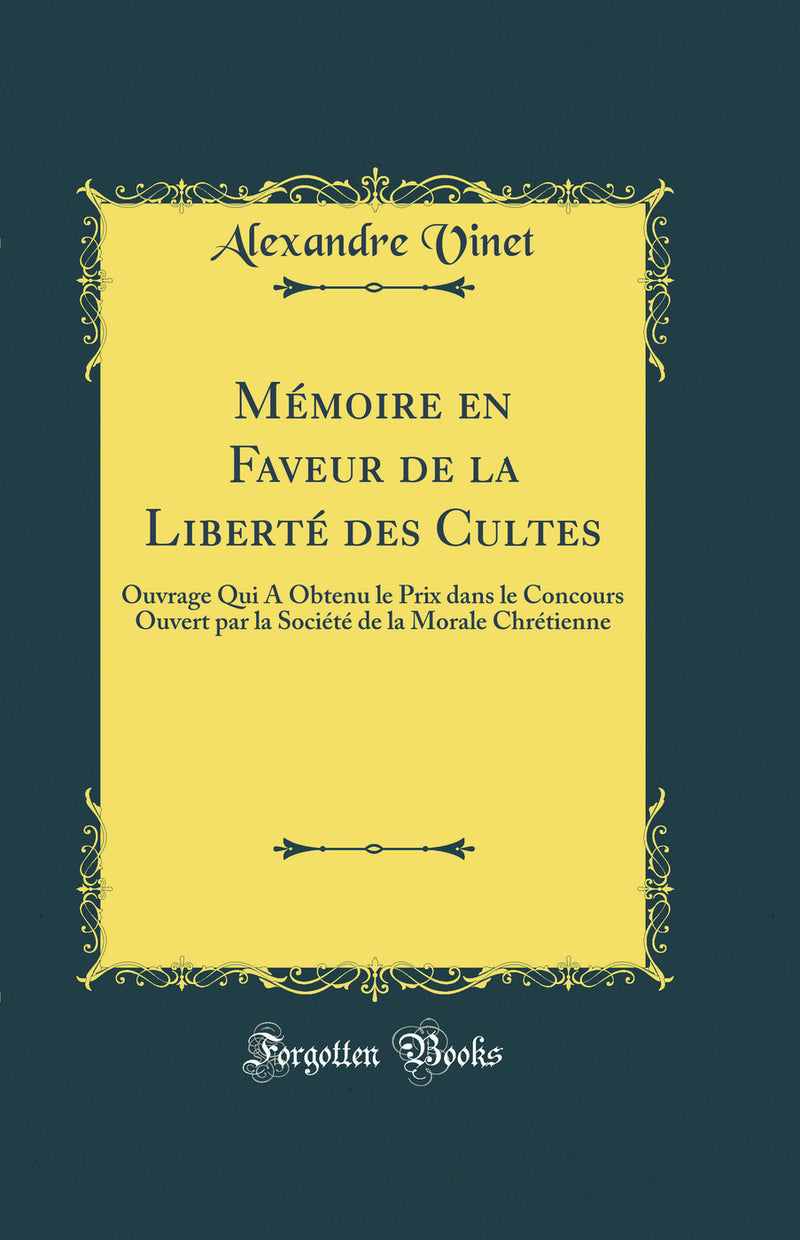 Mémoire en Faveur de la Liberté des Cultes: Ouvrage Qui A Obtenu le Prix dans le Concours Ouvert par la Société de la Morale Chrétienne (Classic Reprint)