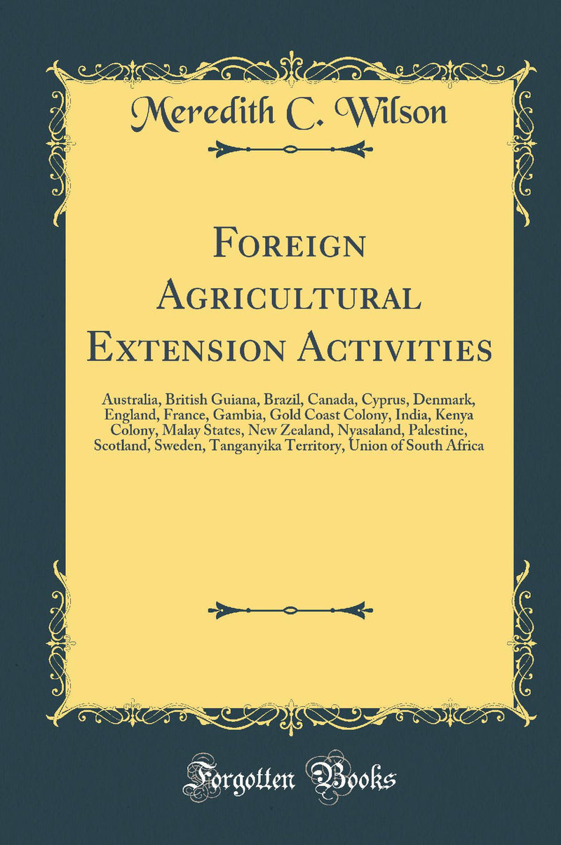 Foreign Agricultural Extension Activities: Australia, British Guiana, Brazil, Canada, Cyprus, Denmark, England, France, Gambia, Gold Coast Colony, India, Kenya Colony, Malay States, New Zealand, Nyasaland, Palestine, Scotland, Sweden, Tanganyika Territory