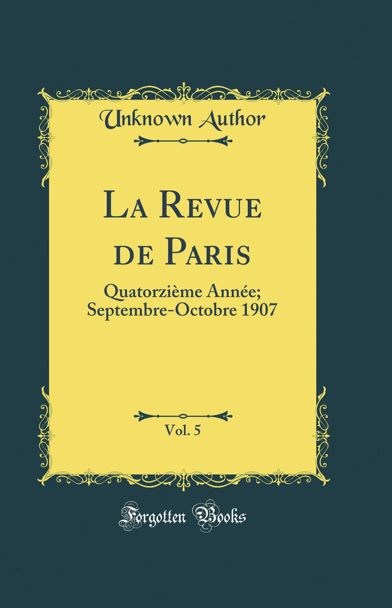 La Revue de Paris, Vol. 5: Quatorzième Année; Septembre-Octobre 1907 (Classic Reprint)