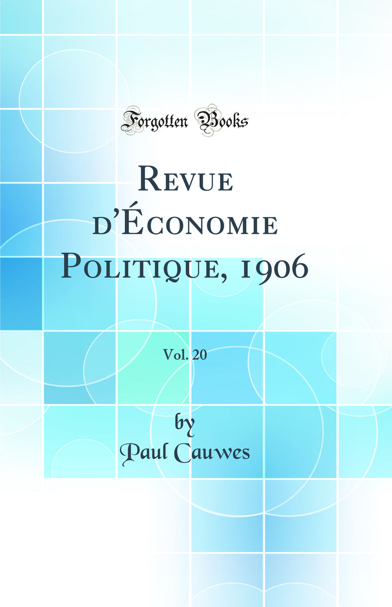 Revue d''Économie Politique, 1906, Vol. 20 (Classic Reprint)