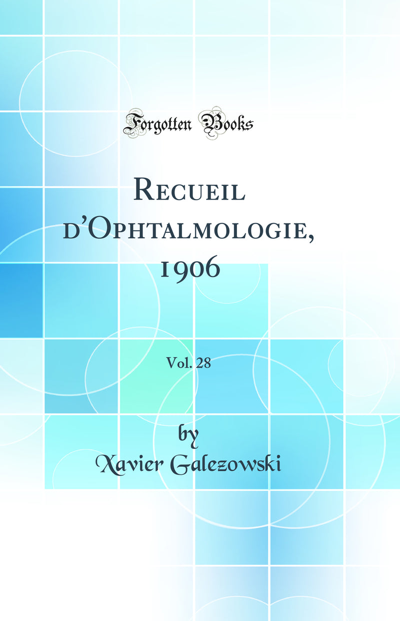 Recueil d''Ophtalmologie, 1906, Vol. 28 (Classic Reprint)