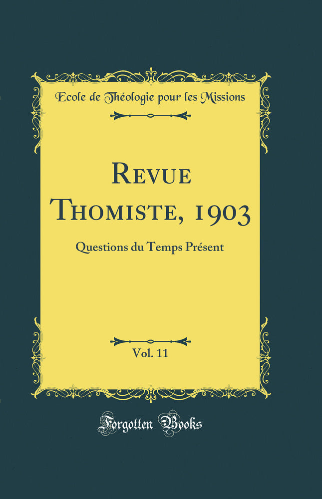 Revue Thomiste, 1903, Vol. 11: Questions du Temps Présent (Classic Reprint)