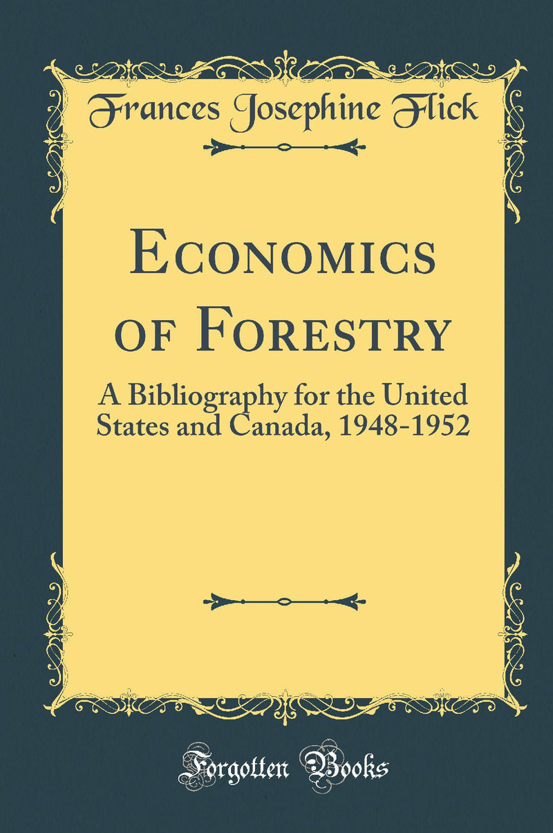 Economics of Forestry: A Bibliography for the United States and Canada, 1948-1952 (Classic Reprint)