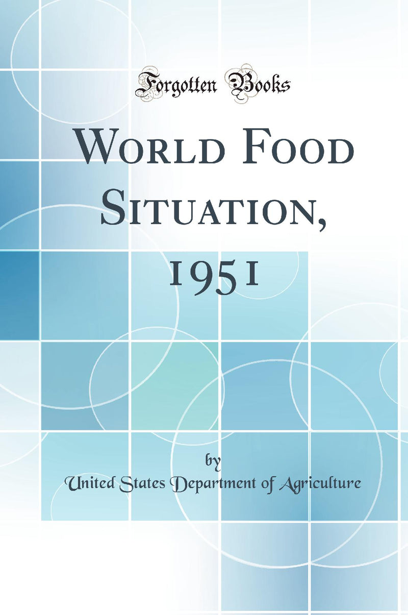 World Food Situation, 1951 (Classic Reprint)