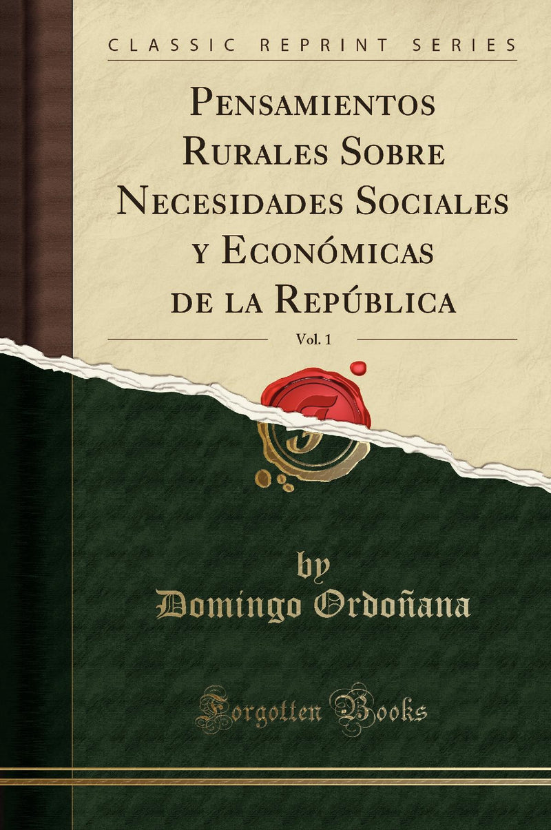 Pensamientos Rurales Sobre Necesidades Sociales y Económicas de la República, Vol. 1 (Classic Reprint)