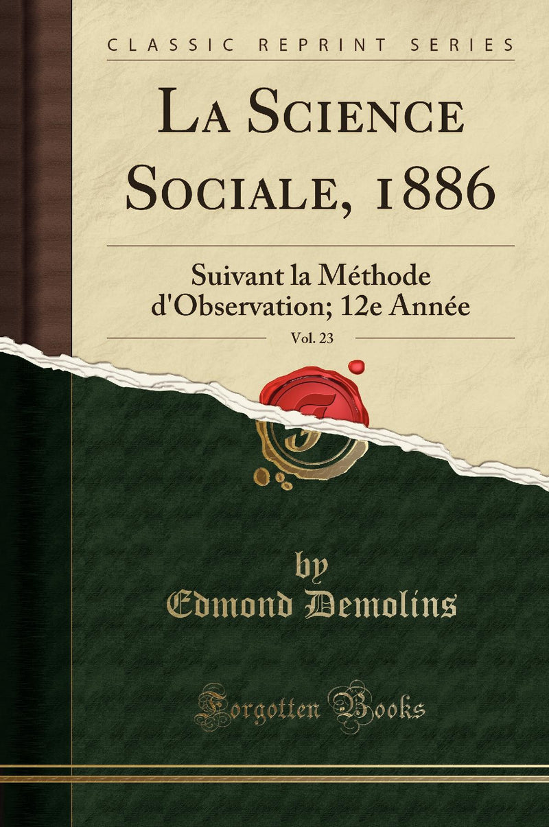 La Science Sociale, 1886, Vol. 23: Suivant la Méthode d''Observation; 12e Année (Classic Reprint)