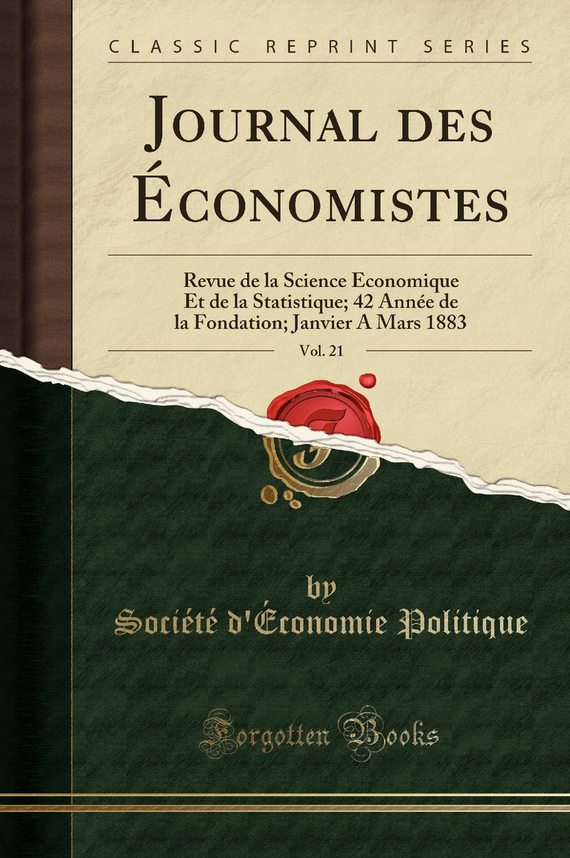 Journal des Économistes, Vol. 21: Revue de la Science Économique Et de la Statistique; 42 Année de la Fondation; Janvier A Mars 1883 (Classic Reprint)