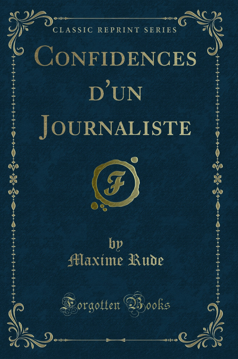 Confidences d''un Journaliste (Classic Reprint)