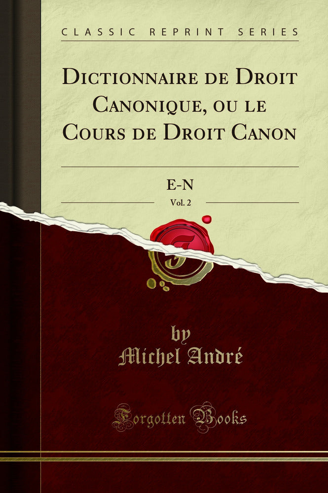 Dictionnaire de Droit Canonique, ou le Cours de Droit Canon, Vol. 2: E-N (Classic Reprint)